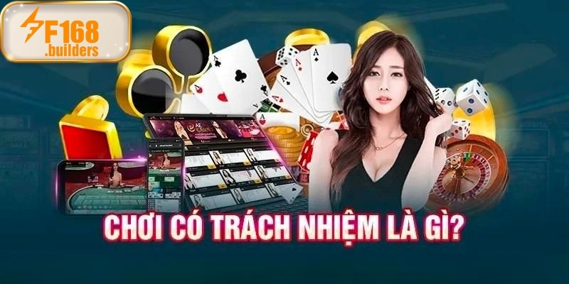 Tìm hiểu thông tin chi tiết về chơi có trách nhiệm là gì?